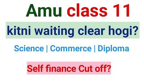 Amu class 11 kitni waiting clear hogi 2025 | Self finance m kese selection hoga? | Amu diploma 2025