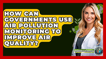 How Can Governments Use Air Pollution Monitoring To Improve Air Quality? - Earth Science Answers