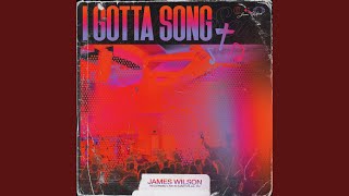 Video thumbnail of "James Wilson - I Gotta Song"