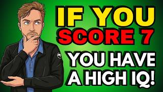 Think Your IQ Is Above 140? Score Over 7 To Avoid Being Humbled!