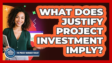 What Does Justify Project Investment Imply?