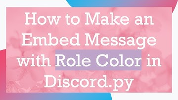 How to Make an Embed Message with Role Color in Discord.py