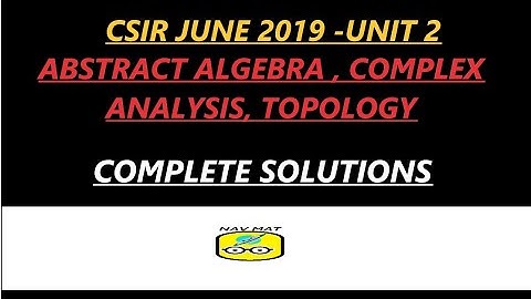 CSIR JUNE 2019 - UNIT 2 COMPLETE SOLUTIONS - ABSTRACT ALGEBRA- COMPLEX ANALYSIS-TOPOLOGY