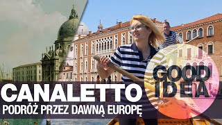 Canaletto: podróż przez dawną Europę z Wenecji do Warszawy | GOOD IDEA