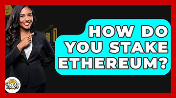 How Do You Stake Ethereum? - CryptoBasics360.com