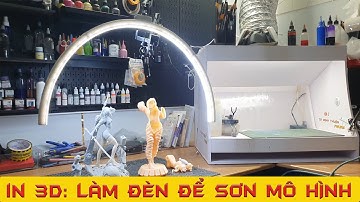 Làm đèn sơn mô hình bằng máy in 3D | Ca Minh Thuận Figure