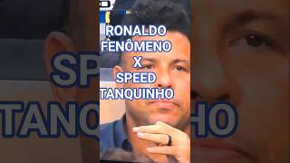 RONALDO FENÔMENO NERVOSO COM TANQUINHO DO SPEED!! #speed #fenômeno #ronaldo #copadomundo #cozalinda
