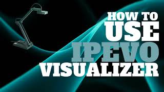 How to Use Visualizer with IPEVO Document Camera