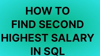 HOW TO FIND SECOND HIGHEST SALARY IN SQL