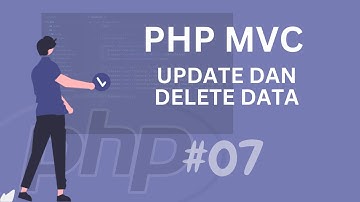 #07 PHP MVC TUTORIAL PROCESS UPDATE DAN DELETE DATA
