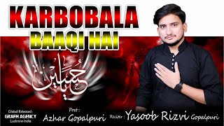 Karbobala Baaqi Hai | कर्बोबला बाक़ी है | Yasoob Rizvi Gopalpuri | Azhar Gopalpuri | Moharram Nohey