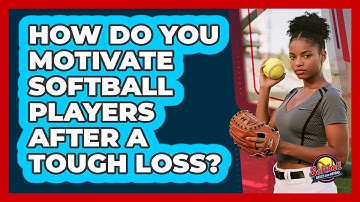 How Do You Motivate Softball Players After A Tough Loss? - Softball Basics and Beyond