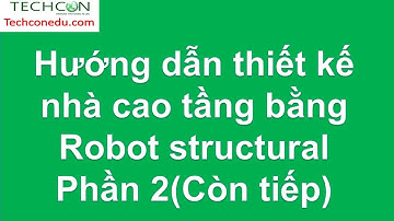 Robot structural Hướng dẫn thiết kế nhà cao tầng Phần 2 (Còn tiếp)