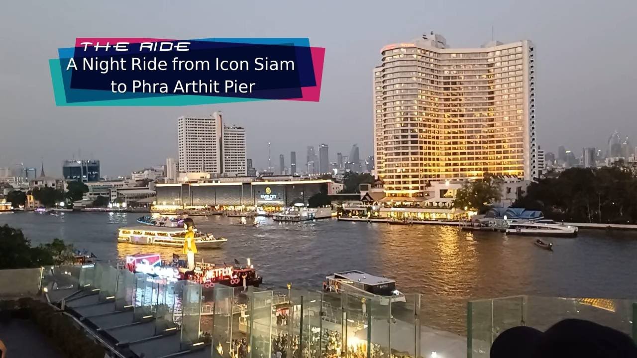 the ride   A Night Ride from Icon Siam to Phra Arthit Pier
