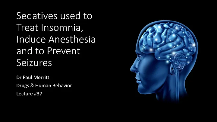 Lecture 37   Sedatives used to Treat Insomnia  Induce Anesthesia and to Prevent Seizures - DayDayNews