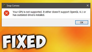 How To Fix Your GPU Is Not Supported Snap Camera Error - It Either Doesn't Support OpenGL 4.1