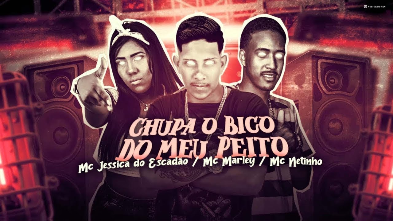 MC MARLEY, MC NETINHO E MC JESSICA DO ESCADÃO - CHUPA O BICO DO MEU ...