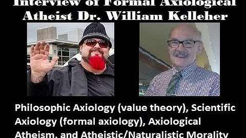 Axiological Atheist Damien Marie AtHope interviews Formal Axiological Atheist Dr. William Kelleher
