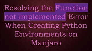 Resolving the Function not implemented Error When Creating Python Environments on Manjaro