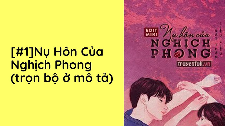 Nụ hôn của nghịch phong review năm 2024