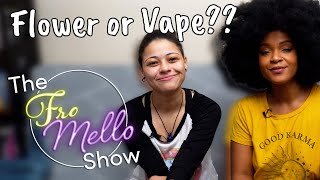 The FroMello Show: Flower or Vapes