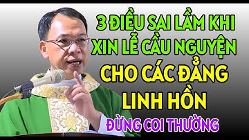3 ĐIỀU SAI LẦM KHI XIN LỄ CẦU NGUYỆN CHO CÁC LINH HỒN | CHA THỦ GIẢNG VÀ GIẢI ĐÁP THẮC MẮC PHỤNG VỤ