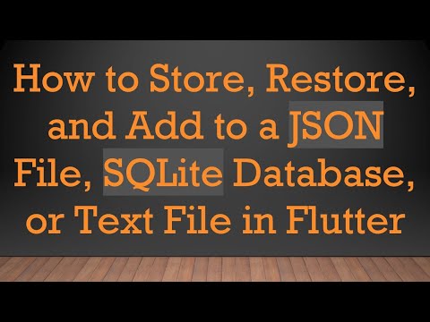 How to Store, Restore, and Add to a JSON File, SQLite Database, or Text File in Flutter