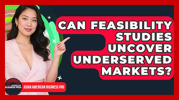 Can Feasibility Studies Uncover Underserved Markets? - Asian American Business Pros
