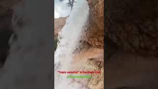 “Tropic Waterfall” in Utah
“Tropic Waterfall” in Utah “Tropic Waterfall” in Utah