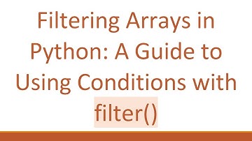Filtering Arrays in Python: A Guide to Using Conditions with filter()