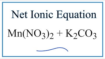 How to Write the Net Ionic Equation for Mn(NO3)2 + K2CO3 = MnCO3 + KNO3