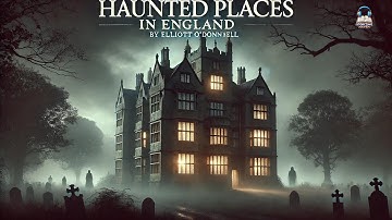 Haunted Places in England 👻 A Chilling Tour of the Supernatural by Elliott O’Donnell