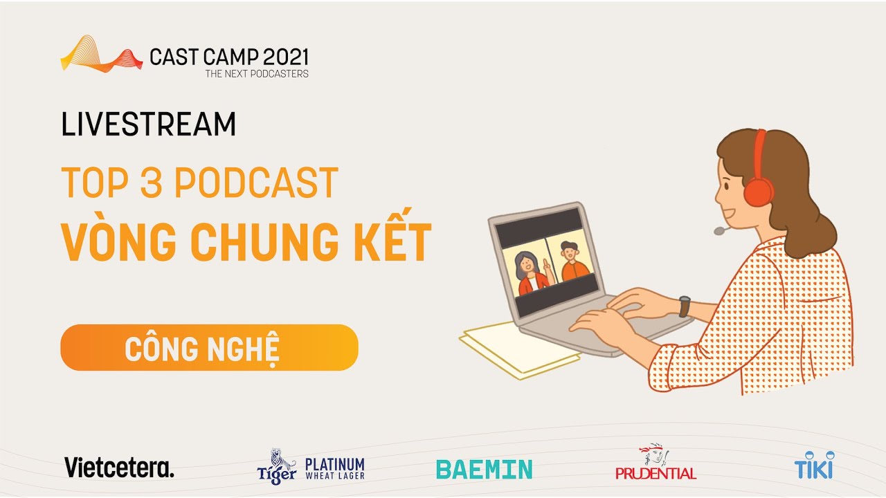 Vòng chung kết cuộc thi Podcast CAST CAMP 2021 - Chuyên mục Công Nghệ