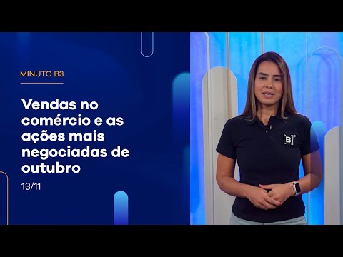 Vendas no comércio e as ações mais negociadas de outubro | Minuto B3 – 13/11/2025