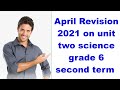 April Revision 2021 On Unit Two Science Grade 6 Second Term