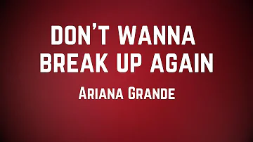 Ariana Grande - don't wanna break up again (Lyrics)