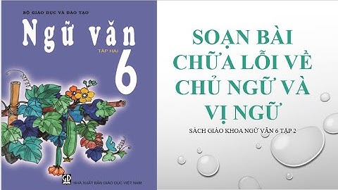 Chữa lỗi chủ ngữ vị ngữ là gì lớp 6