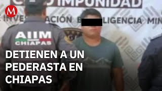 A suspected pedophile has been arrested in Chiapas; he could face 50 years in prison.