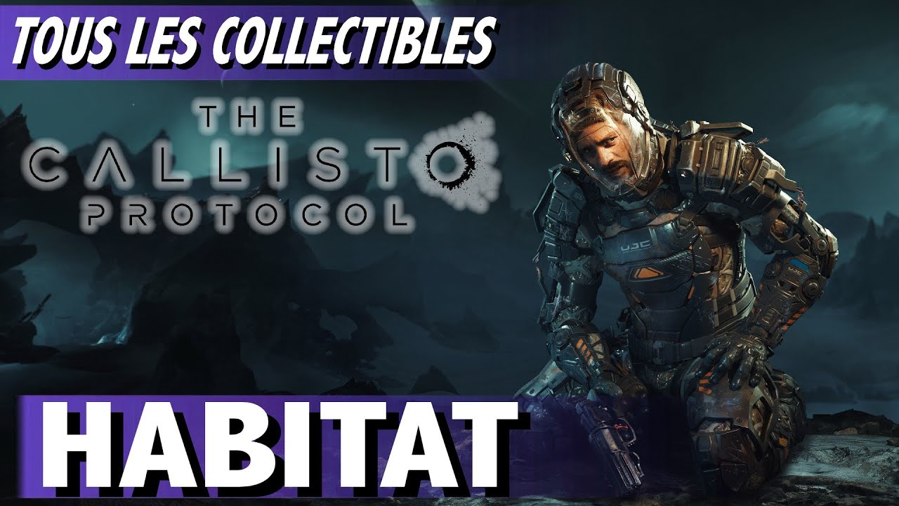 TOUS LES COLLECTIBLES x7 - HABITAT CHAPITRE 4 - THE CALLISTO PROTOCOL