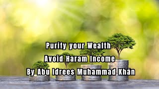 Purify your Wealth   Avoid Haram Income   By Abu Idrees Muhammad Khān