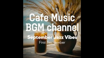 Cafe Music BGM channel - First September (Official Music Video)