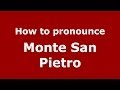How to pronounce Monte San Pietro (Italian/Italy) - PronounceNames.com