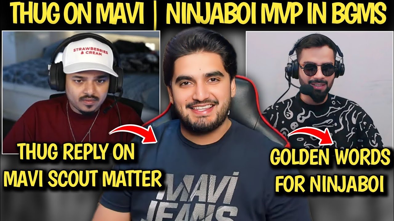 THUG REPLY ON MAVI SCOUT MATTER 😱 NINJABOI MVP IN BGMS 2024 ? THUG ON ...