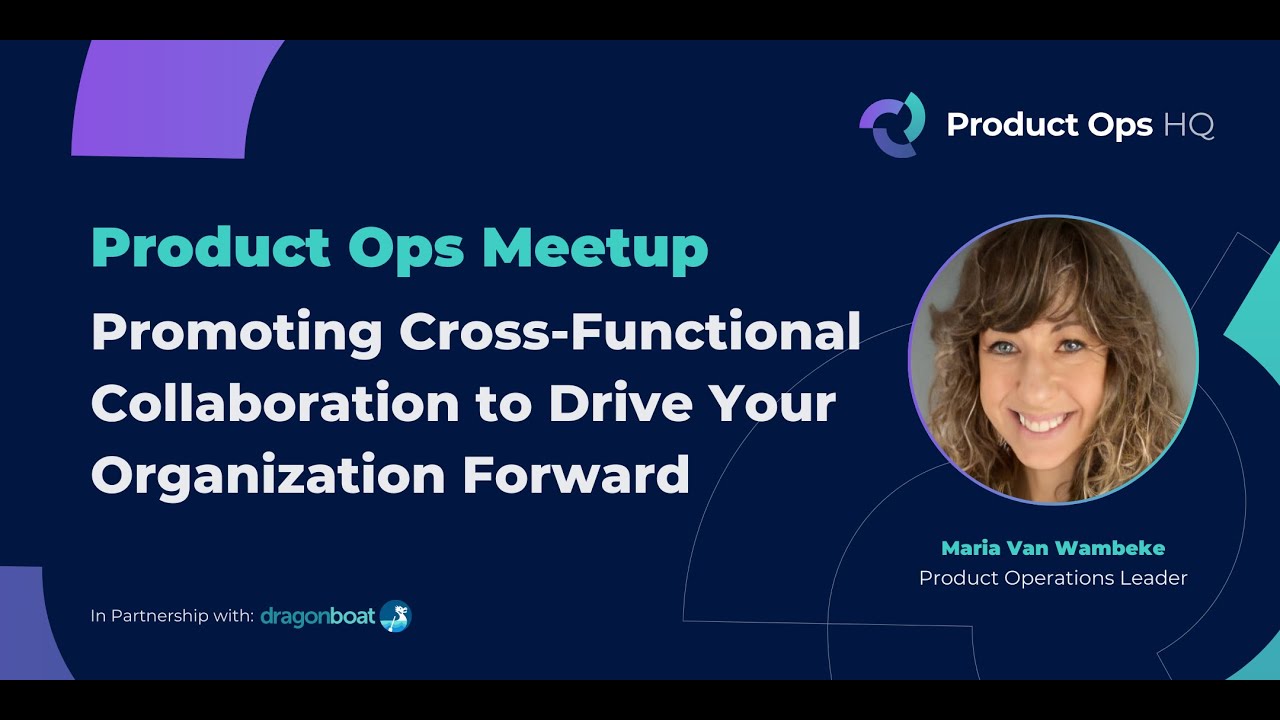 Product Ops HQ Meetup | Promoting Cross-Functional Collaboration to Drive Your Organization Forward