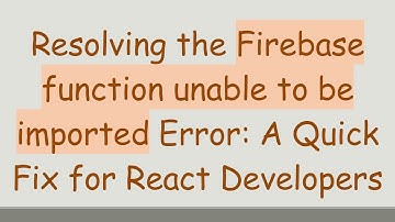 Resolving the Firebase function unable to be imported Error: A Quick Fix for React Developers