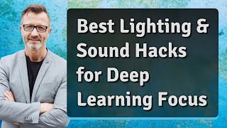 Best Lighting &amp; Sound Hacks for Deep Learning Focus