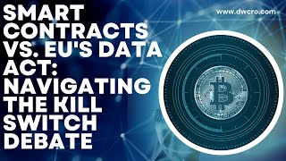 Smart Contracts vs. EU's Data Act: Navigating the Kill Switch Debate and Protecting Decentralization