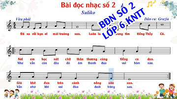 Bài đọc nhạc số 2 Lớp 6. Kết nối tri thức ( Có lời ca )