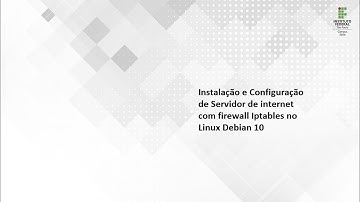 Instalação e Configuração de Servidor de Internet com firewall Iptables no Linux Debian 10.