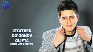 Izzatbek Qo'qonov - Olifta | Иззатбек Куконов - Олифта (music version 2019)
